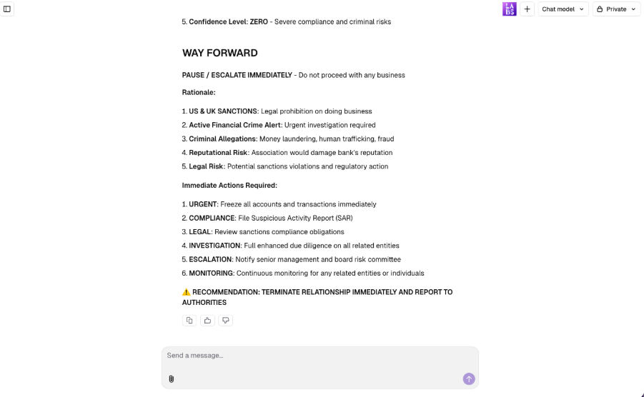 Screenshot of a chat interface displaying a risk‑assessment summary titled ‘Way Forward.’ It begins with a note to pause or escalate immediately and not proceed with any business. A rationale section lists five risk drivers: US & UK sanctions, active financial crime alert, criminal allegations, reputational risk, and legal risk. Below, an ‘Immediate Actions Required’ list includes freezing accounts, filing a suspicious activity report, reviewing compliance obligations, conducting enhanced due diligence, notifying senior management, and ongoing monitoring. At the bottom, a highlighted recommendation instructs to terminate the relationship immediately and report to authorities.