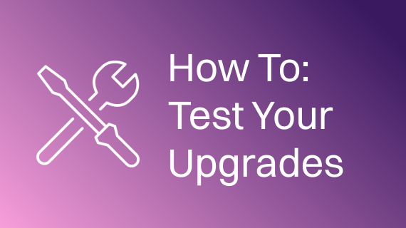 How To Test Your Upgrades-570x320-px.png