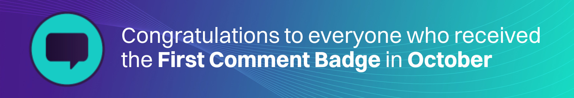 A blue and green banner with the text: Congratulations to everyone who received the First Comment Badge in October